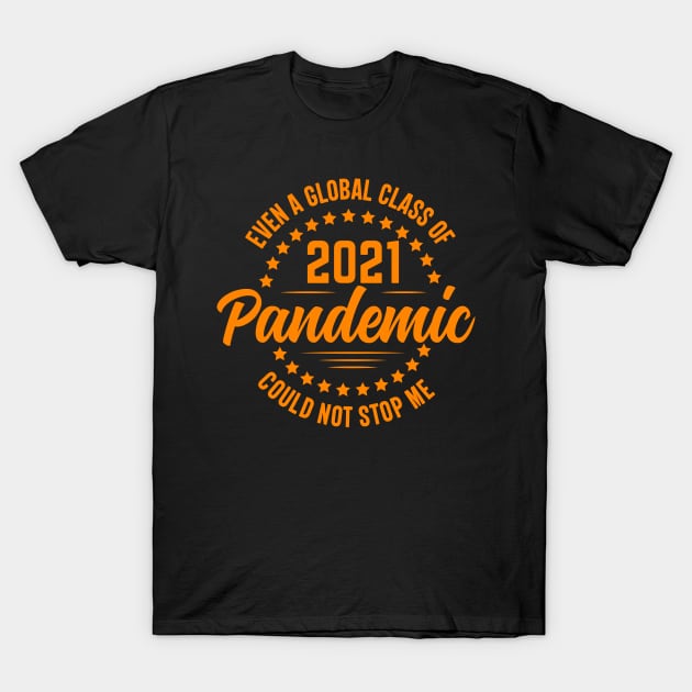 even a global class of 2021 pandemic could not stop me T-Shirt by Rich kid